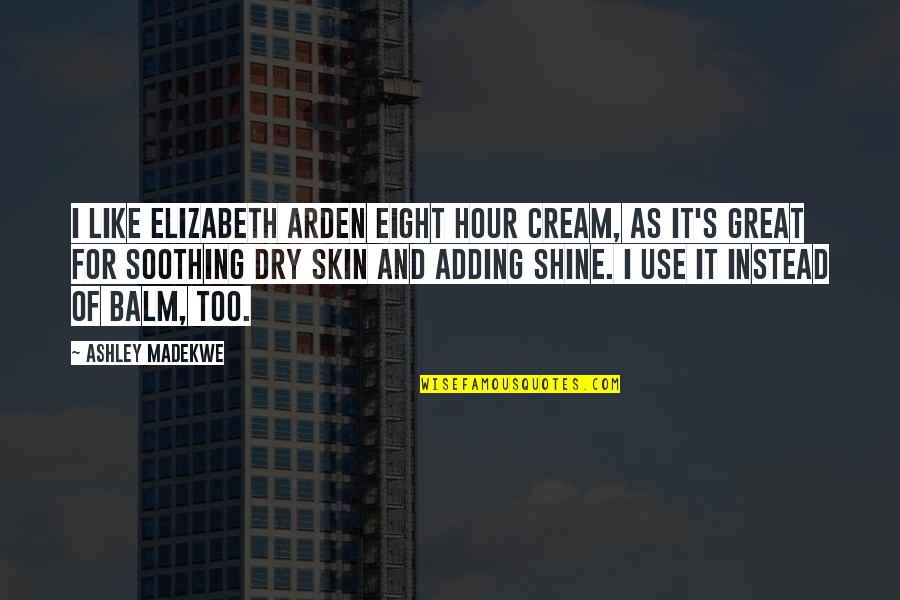 Semaine 2021 Quotes By Ashley Madekwe: I like Elizabeth Arden Eight Hour Cream, as Semaine 2021 Quotes By Ashley Madekwe: I like Elizabeth Arden Eight Hour Cream, as