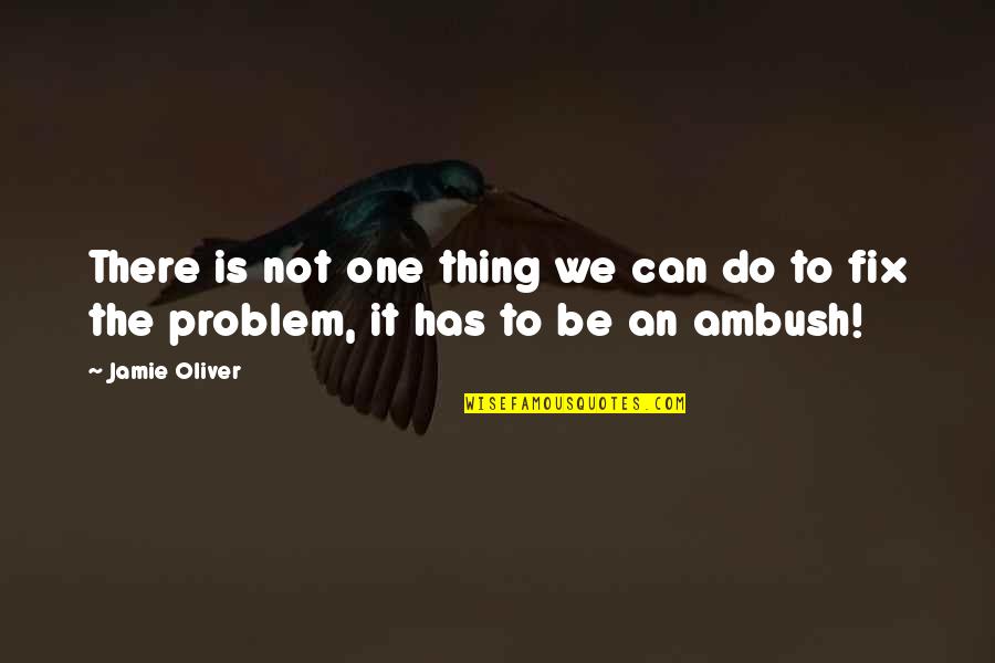 Semaines 2020 Quotes By Jamie Oliver: There is not one thing we can do