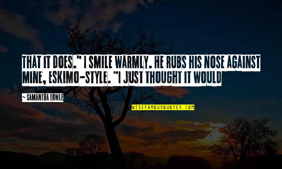 Semaines 2021 Quotes By Samantha Towle: That it does." I smile warmly. He rubs