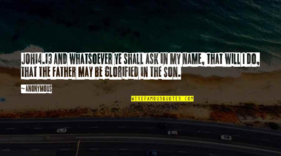 Semalam Di Quotes By Anonymous: JOH14.13 And whatsoever ye shall ask in my Semalam Di Quotes By Anonymous: JOH14.13 And whatsoever ye shall ask in my