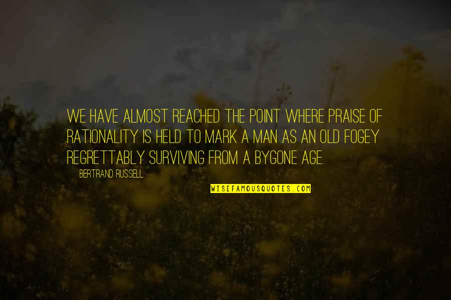 Semalam Di Quotes By Bertrand Russell: We have almost reached the point where praise Semalam Di Quotes By Bertrand Russell: We have almost reached the point where praise