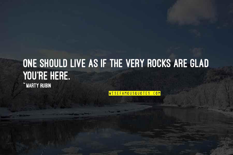 Semalam Di Quotes By Marty Rubin: One should live as if the very rocks