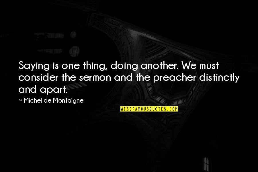 Semalam Di Quotes By Michel De Montaigne: Saying is one thing, doing another. We must Semalam Di Quotes By Michel De Montaigne: Saying is one thing, doing another. We must