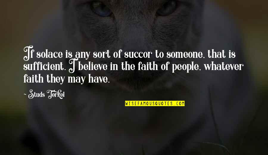 Seman Funny Quotes By Studs Terkel: If solace is any sort of succor to Seman Funny Quotes By Studs Terkel: If solace is any sort of succor to