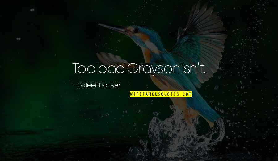 Semanales In English Quotes By Colleen Hoover: Too bad Grayson isn't. Semanales In English Quotes By Colleen Hoover: Too bad Grayson isn't.