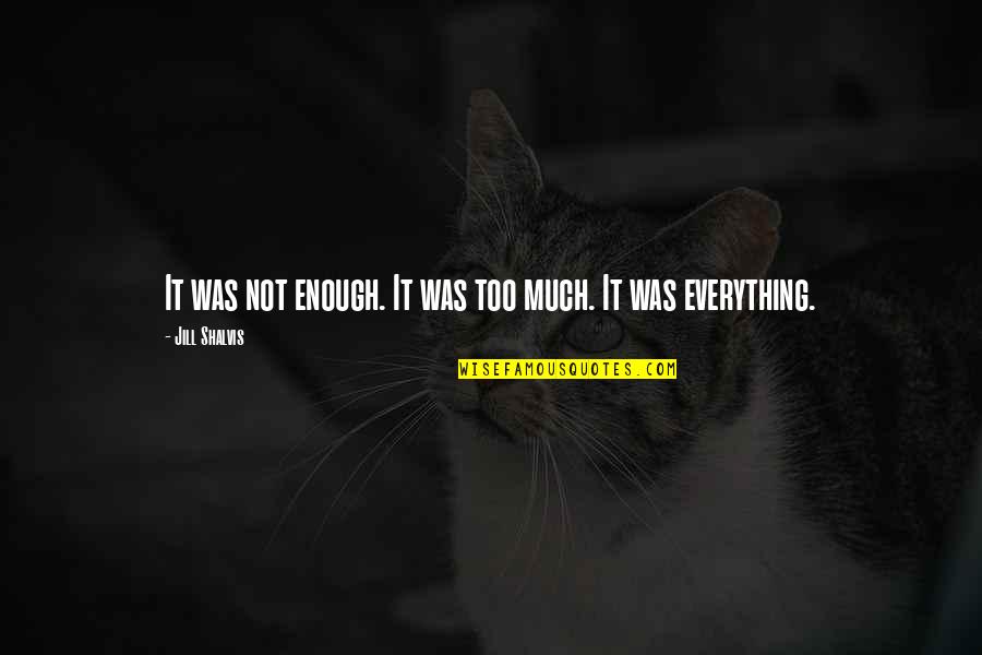 Semangat Islam Quotes By Jill Shalvis: It was not enough. It was too much.