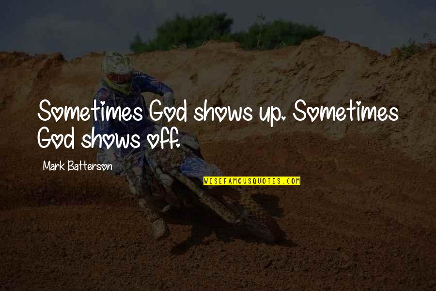 Semangat Islam Quotes By Mark Batterson: Sometimes God shows up. Sometimes God shows off.