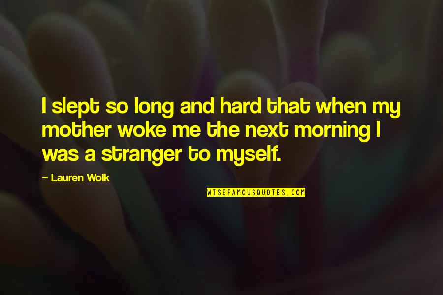Semangkuk Nasi Quotes By Lauren Wolk: I slept so long and hard that when Semangkuk Nasi Quotes By Lauren Wolk: I slept so long and hard that when