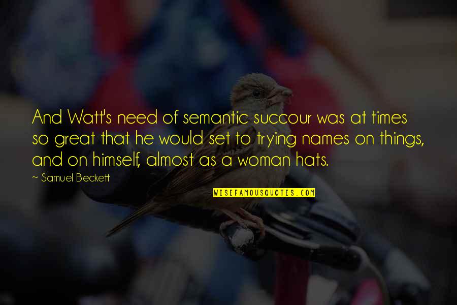 Semantic Quotes By Samuel Beckett: And Watt's need of semantic succour was at