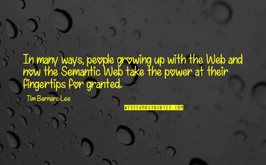 Semantic Web Quotes By Tim Berners-Lee: In many ways, people growing up with the
