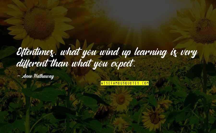 Semantically Quotes By Anne Hathaway: Oftentimes, what you wind up learning is very