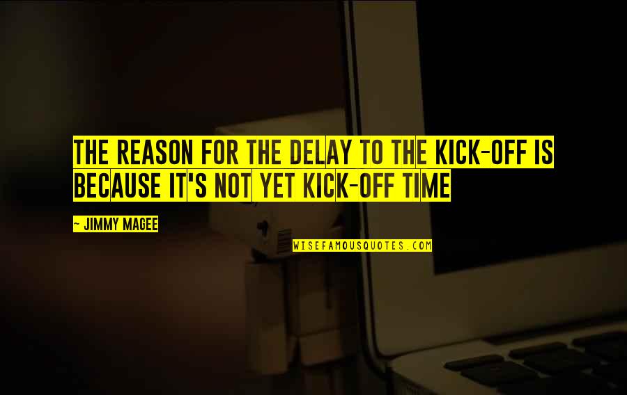 Semanticamente Ejemplos Quotes By Jimmy Magee: The reason for the delay to the kick-off