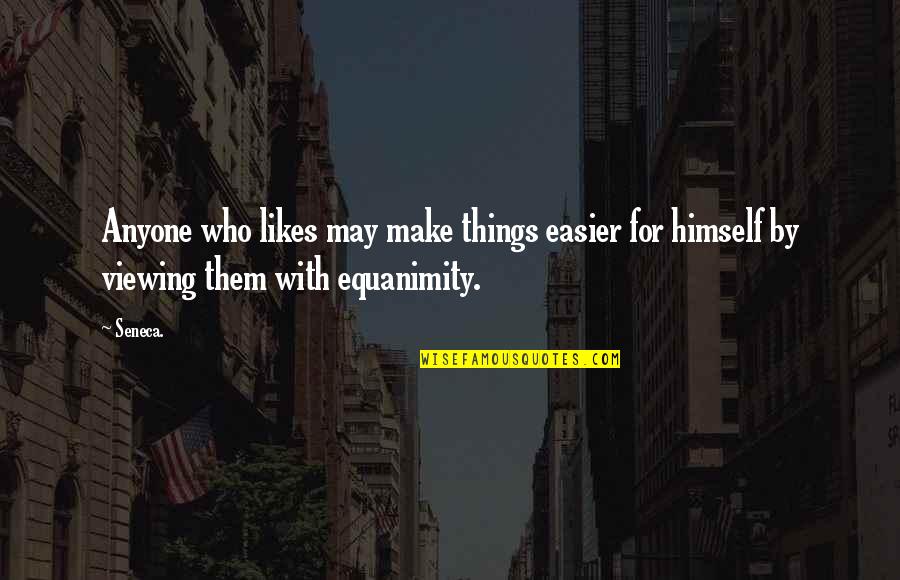 Semantico Significato Quotes By Seneca.: Anyone who likes may make things easier for
