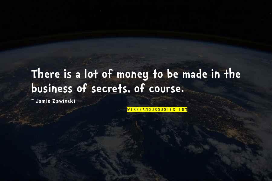 Semarang Cheat Quotes By Jamie Zawinski: There is a lot of money to be