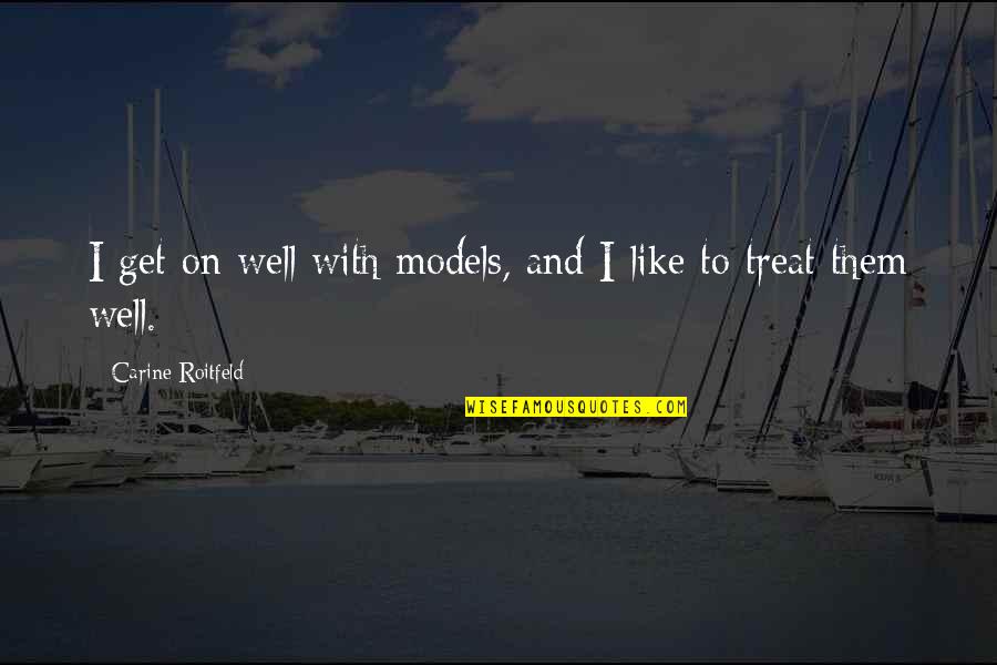 Semasa In English Quotes By Carine Roitfeld: I get on well with models, and I Semasa In English Quotes By Carine Roitfeld: I get on well with models, and I