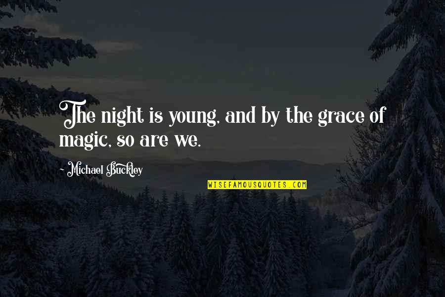 Semasa Lages Quotes By Michael Buckley: The night is young, and by the grace