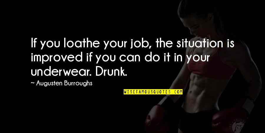 Semasa Services Quotes By Augusten Burroughs: If you loathe your job, the situation is