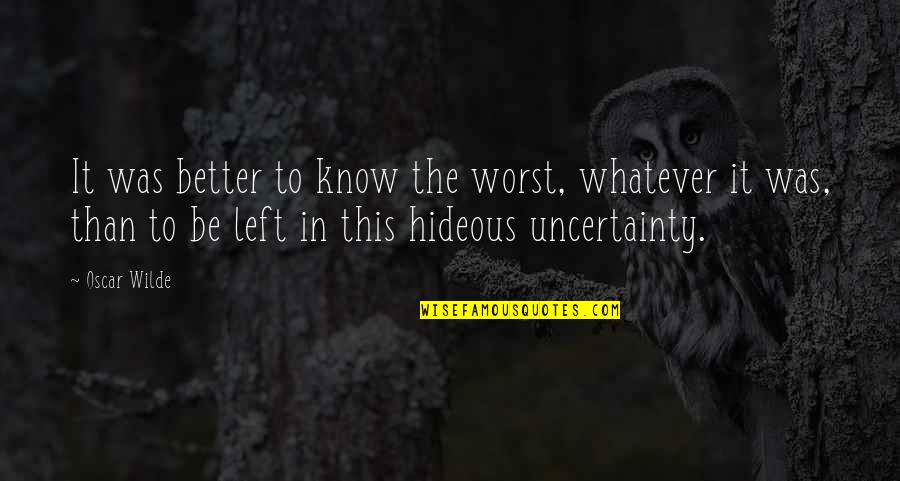 Sematary Quotes By Oscar Wilde: It was better to know the worst, whatever Sematary Quotes By Oscar Wilde: It was better to know the worst, whatever