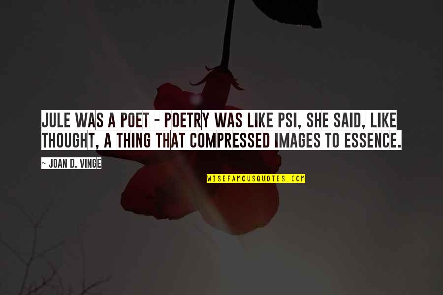 Sematary Rocks Quotes By Joan D. Vinge: Jule was a poet - poetry was like Sematary Rocks Quotes By Joan D. Vinge: Jule was a poet - poetry was like