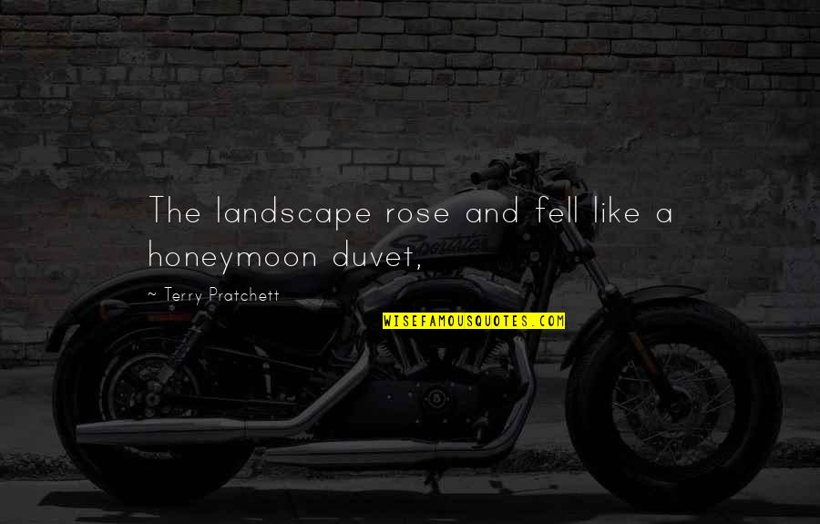 Sematary Rocks Quotes By Terry Pratchett: The landscape rose and fell like a honeymoon Sematary Rocks Quotes By Terry Pratchett: The landscape rose and fell like a honeymoon