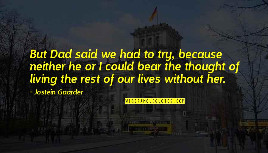 Sembach Afb Quotes By Jostein Gaarder: But Dad said we had to try, because Sembach Afb Quotes By Jostein Gaarder: But Dad said we had to try, because
