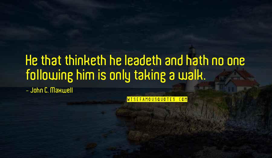Sembach Germany Quotes By John C. Maxwell: He that thinketh he leadeth and hath no