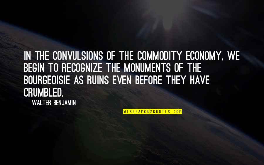Sembach Germany Quotes By Walter Benjamin: In the convulsions of the commodity economy, we