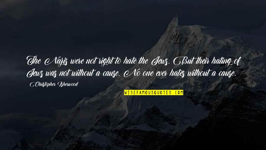 Sembach Kaserne Quotes By Christopher Isherwood: The Nazis were not right to hate the Sembach Kaserne Quotes By Christopher Isherwood: The Nazis were not right to hate the