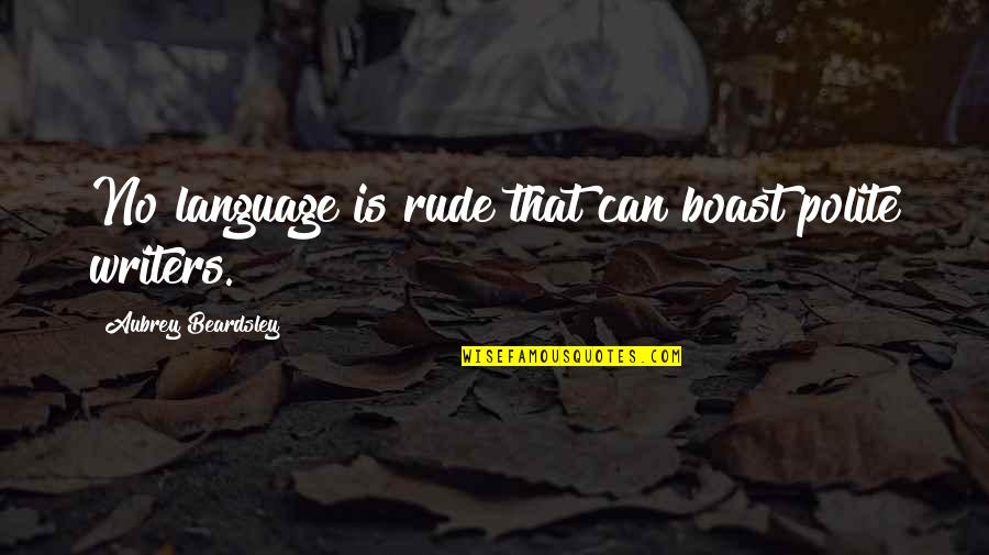 Sembahyang Hajat Quotes By Aubrey Beardsley: No language is rude that can boast polite Sembahyang Hajat Quotes By Aubrey Beardsley: No language is rude that can boast polite
