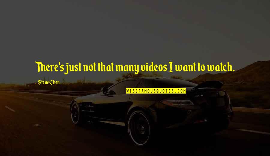 Sembahyang Hajat Quotes By Steve Chen: There's just not that many videos I want Sembahyang Hajat Quotes By Steve Chen: There's just not that many videos I want
