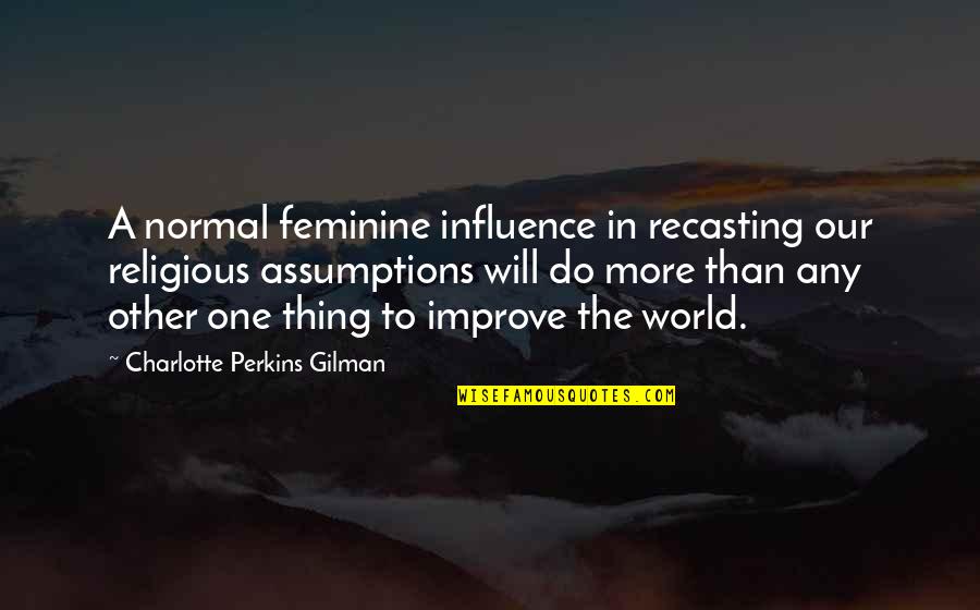 Sembahyang Sunat Quotes By Charlotte Perkins Gilman: A normal feminine influence in recasting our religious