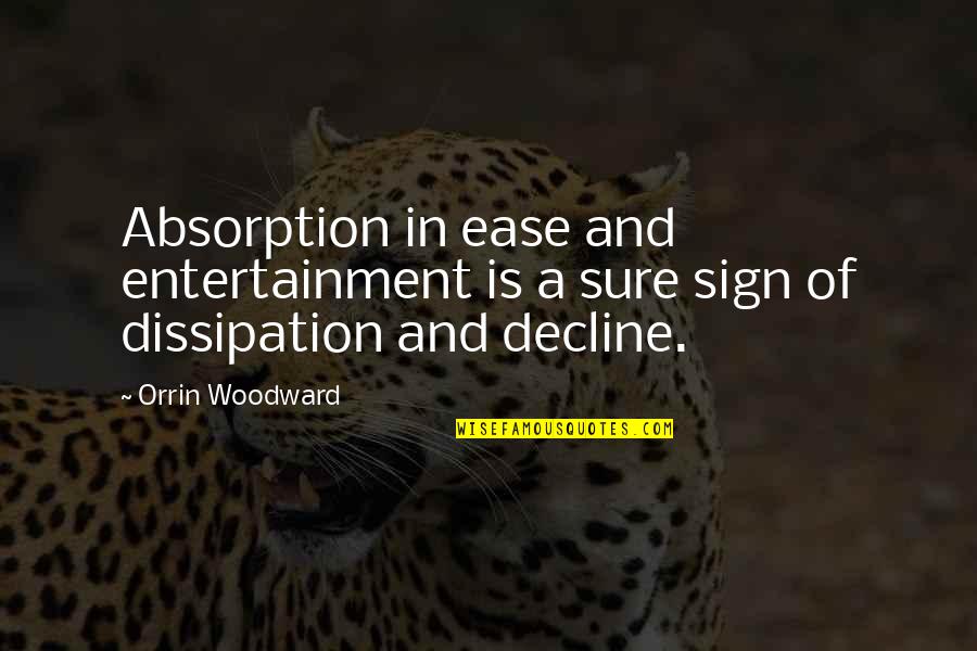 Sembahyang Sunat Quotes By Orrin Woodward: Absorption in ease and entertainment is a sure