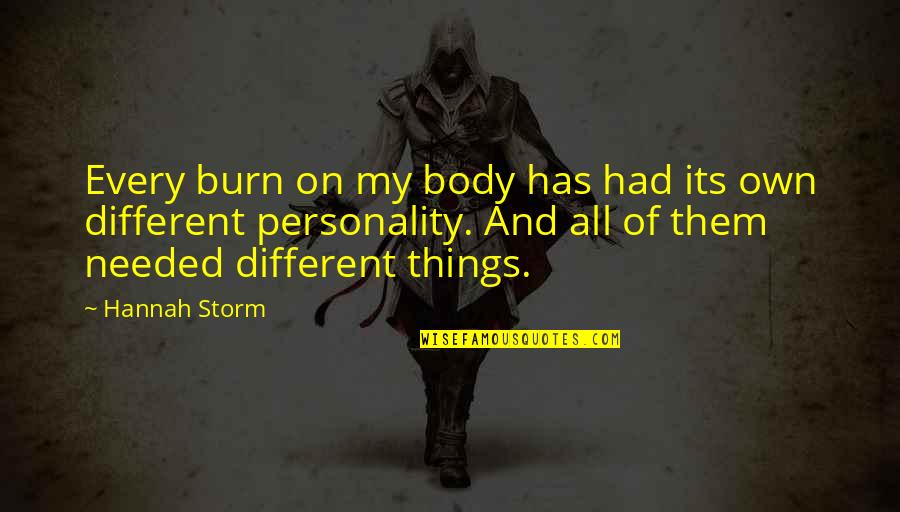 Sembahyang Tarawih Quotes By Hannah Storm: Every burn on my body has had its Sembahyang Tarawih Quotes By Hannah Storm: Every burn on my body has had its