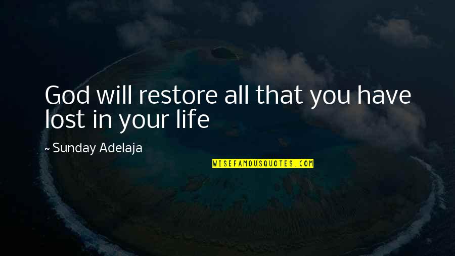 Sembang Kari Quotes By Sunday Adelaja: God will restore all that you have lost Sembang Kari Quotes By Sunday Adelaja: God will restore all that you have lost