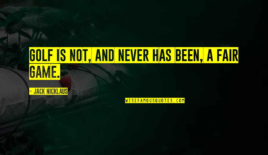 Sembarang Quotes By Jack Nicklaus: Golf is not, and never has been, a Sembarang Quotes By Jack Nicklaus: Golf is not, and never has been, a