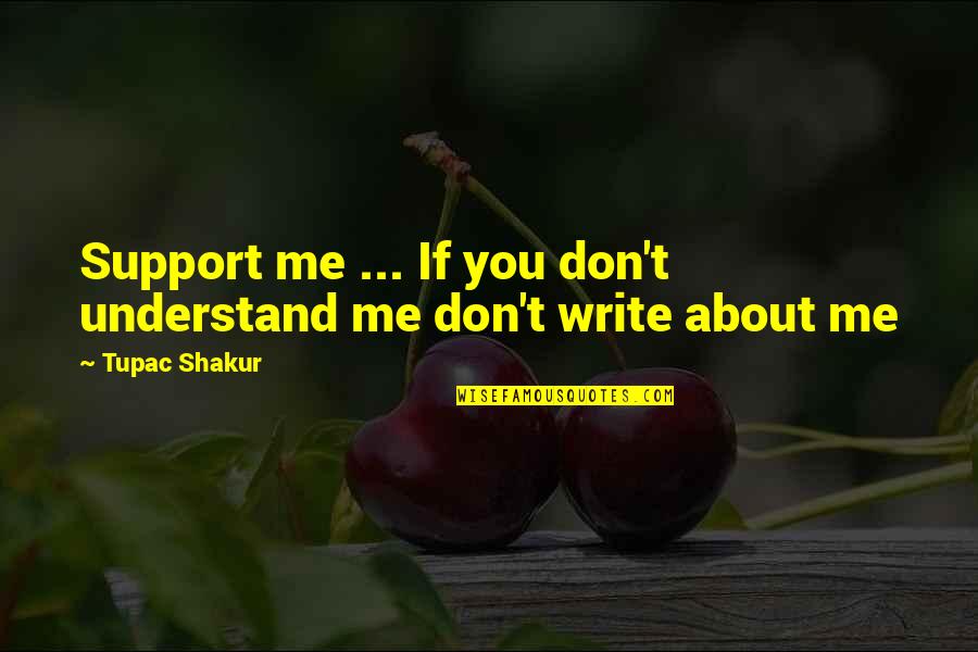 Sembarangan Quotes By Tupac Shakur: Support me ... If you don't understand me