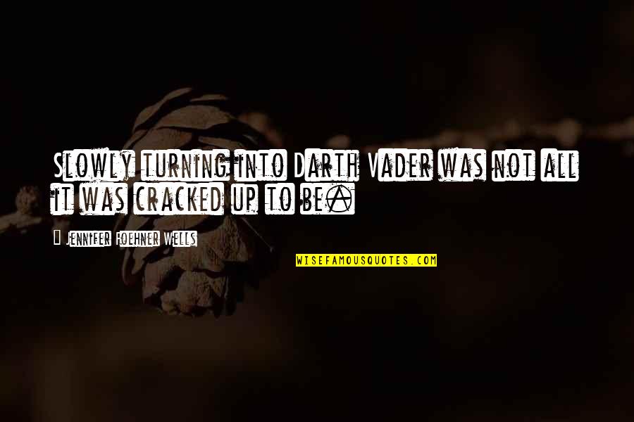 Sembari Music Fall Quotes By Jennifer Foehner Wells: Slowly turning into Darth Vader was not all Sembari Music Fall Quotes By Jennifer Foehner Wells: Slowly turning into Darth Vader was not all