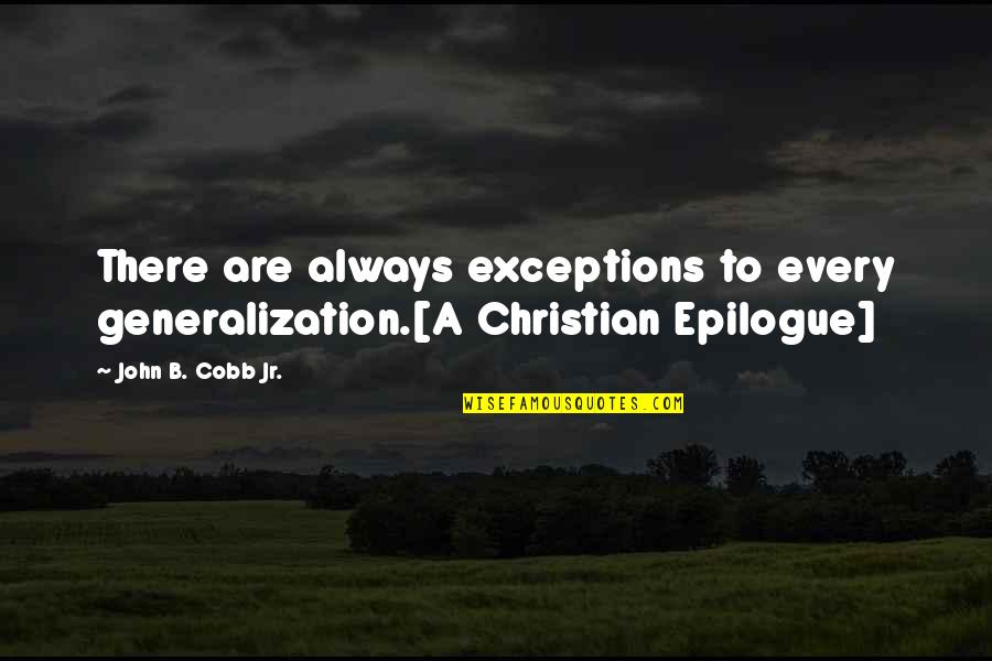 Sembaruthi Aadhi Parvathi Quotes By John B. Cobb Jr.: There are always exceptions to every generalization.[A Christian Sembaruthi Aadhi Parvathi Quotes By John B. Cobb Jr.: There are always exceptions to every generalization.[A Christian