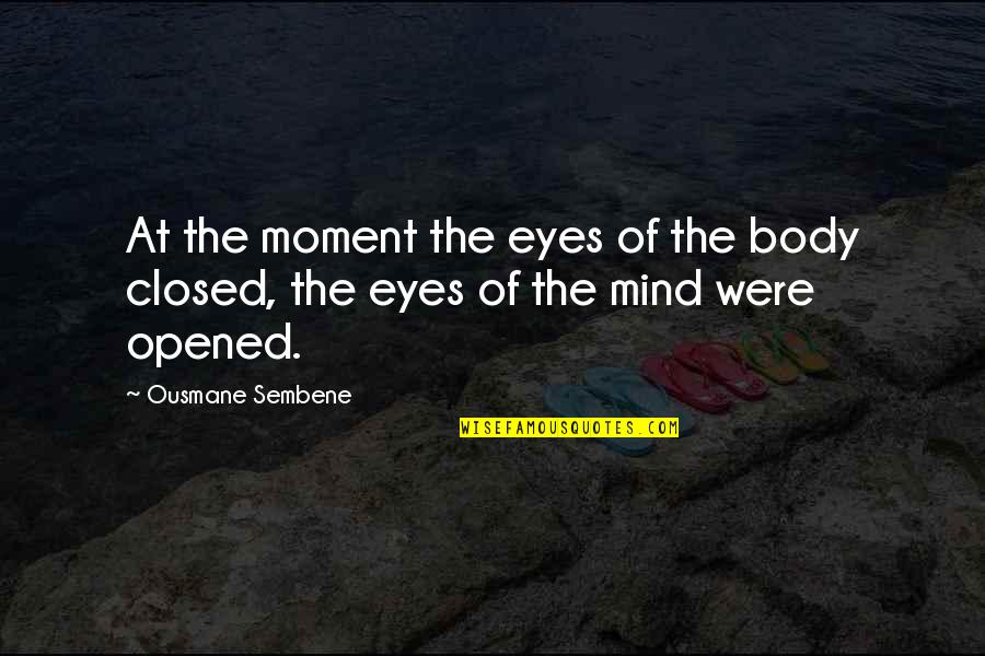 Sembene Quotes By Ousmane Sembene: At the moment the eyes of the body