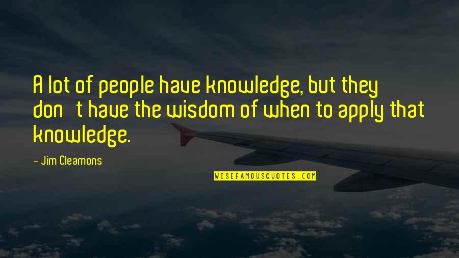 Sember Quotes By Jim Cleamons: A lot of people have knowledge, but they