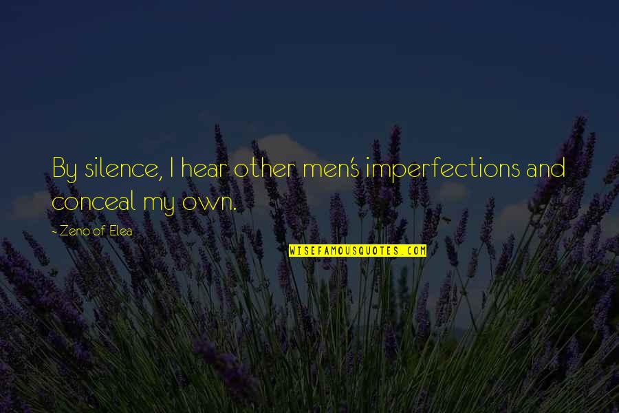 Sembera Quotes By Zeno Of Elea: By silence, I hear other men's imperfections and
