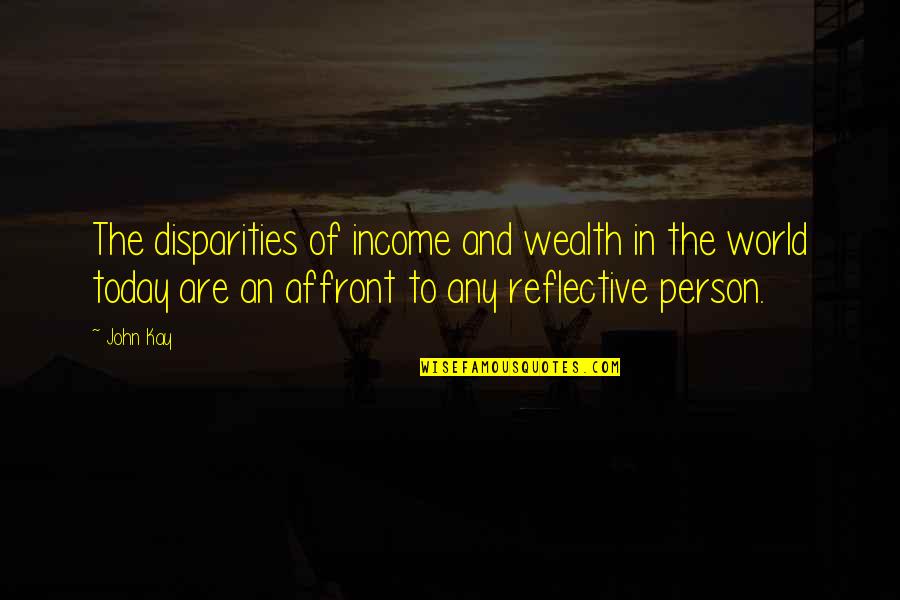 Sembera Youtube Quotes By John Kay: The disparities of income and wealth in the Sembera Youtube Quotes By John Kay: The disparities of income and wealth in the