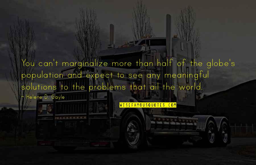 Sembilan Bahan Quotes By Helene D. Gayle: You can't marginalize more than half of the