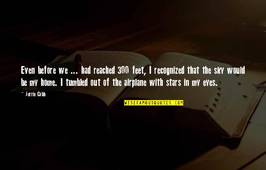 Sembilan Bahan Quotes By Jerrie Cobb: Even before we ... had reached 300 feet,