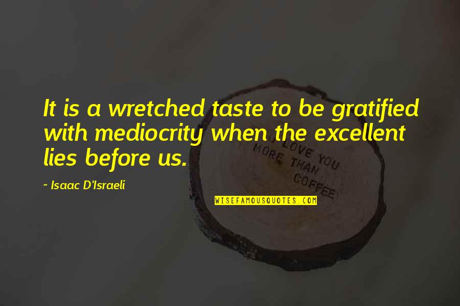 Semblable In French Quotes By Isaac D'Israeli: It is a wretched taste to be gratified