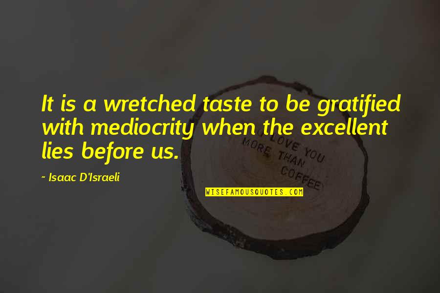 Semblable In French Quotes By Isaac D'Israeli: It is a wretched taste to be gratified Semblable In French Quotes By Isaac D'Israeli: It is a wretched taste to be gratified