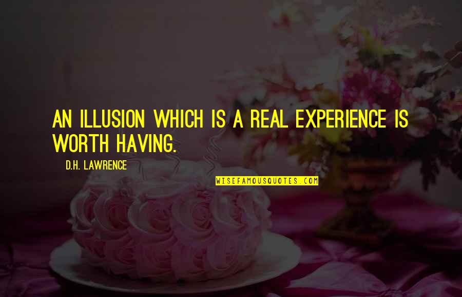 Semblait French Quotes By D.H. Lawrence: An illusion which is a real experience is Semblait French Quotes By D.H. Lawrence: An illusion which is a real experience is