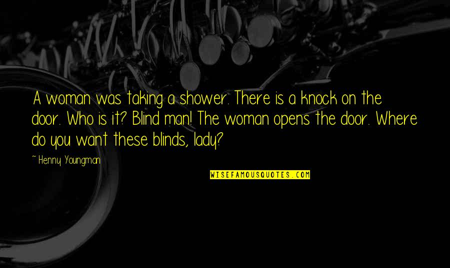 Semblait French Quotes By Henny Youngman: A woman was taking a shower. There is