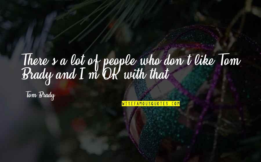Semblait French Quotes By Tom Brady: There's a lot of people who don't like