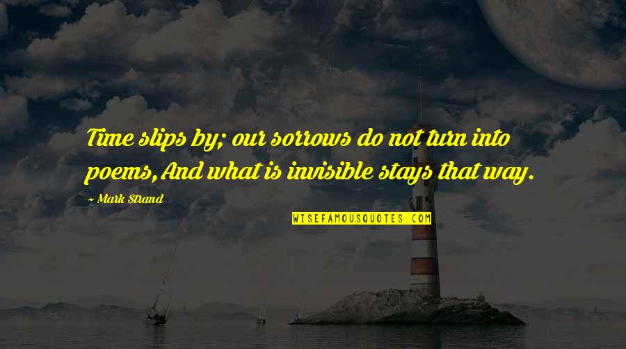 Semblance Define Quotes By Mark Strand: Time slips by; our sorrows do not turn